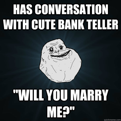 Has conversation with cute bank teller 