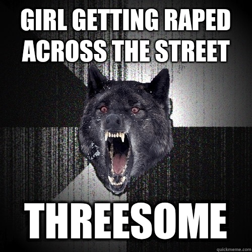 Girl getting raped across the street Threesome  Insanity Wolf