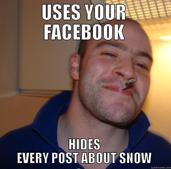 No mo sno! - USES YOUR FACEBOOK HIDES EVERY POST ABOUT SNOW Good Guy Greg 