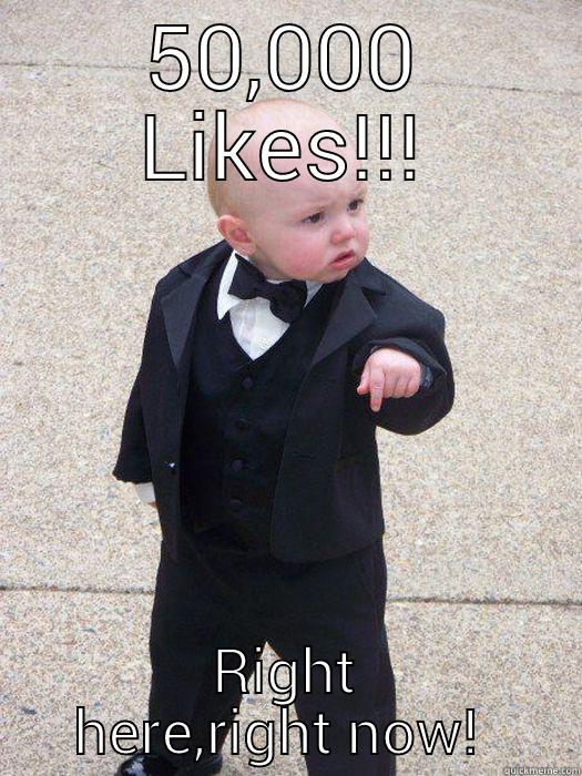 right here right now - 50,000 LIKES!!! RIGHT HERE,RIGHT NOW!  Baby Godfather