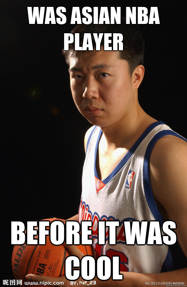 Was Asian NBA Player Before it was cool - Was Asian NBA Player Before it was cool  Hipster Wang Zhizhi