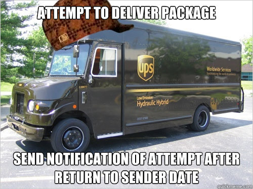 Attempt to Deliver Package Send notification of attempt after return to sender date  Scumbag UPS