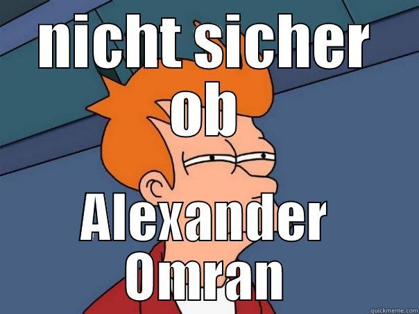 nicht sicher - NICHT SICHER OB ALEXANDER OMRAN Futurama Fry