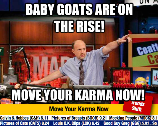 Baby Goats are on the rise! Move your karma now!  Mad Karma with Jim Cramer