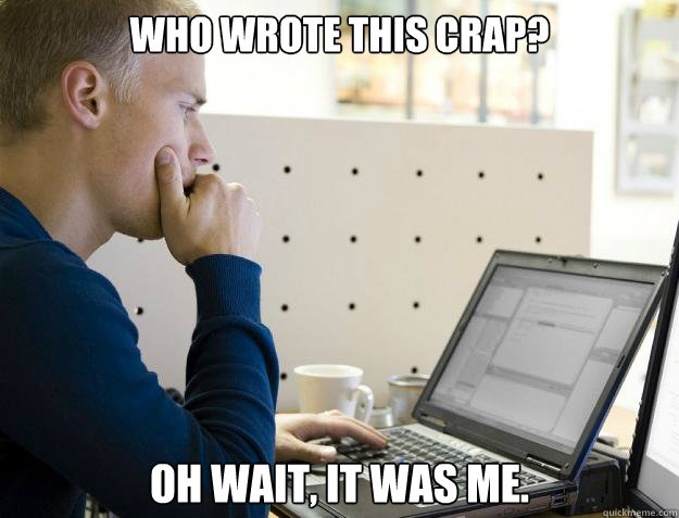 who wrote this crap? oh wait, it was me. - who wrote this crap? oh wait, it was me.  Programmer