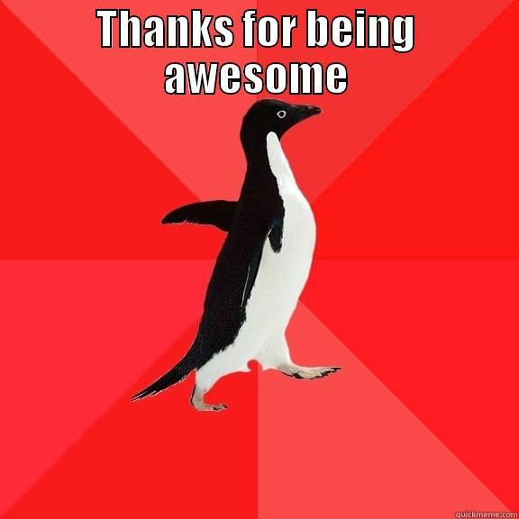 THANKS FOR BEING AWESOME  Socially Awesome Penguin