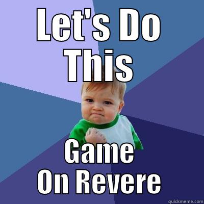 LET'S DO THIS GAME ON REVERE Success Kid