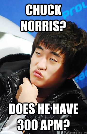 Chuck Norris? Does he have 300 apm?  Unimpressed Flash