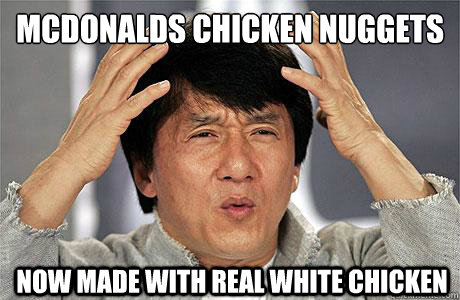 McDonalds Chicken Nuggets
 now made with real white chicken   EPIC JACKIE CHAN