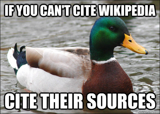 If you can't cite wikipedia cite their sources - If you can't cite wikipedia cite their sources  Actual Advice Mallard