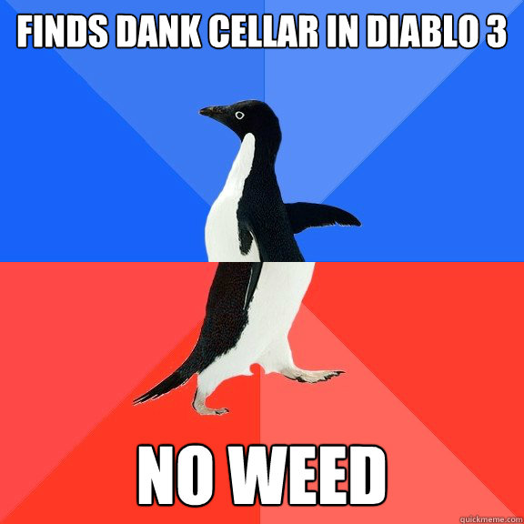 Finds Dank cellar in Diablo 3 no weed  Socially Awkward Awesome Penguin