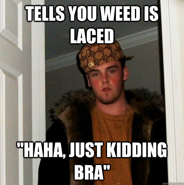 Tells you weed is laced 