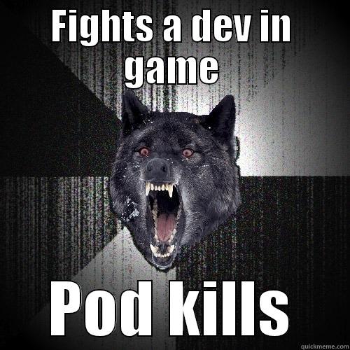 FIGHTS A DEV IN GAME POD KILLS Insanity Wolf