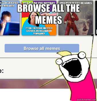 Browse all the memes - Browse all the memes  All thr memes