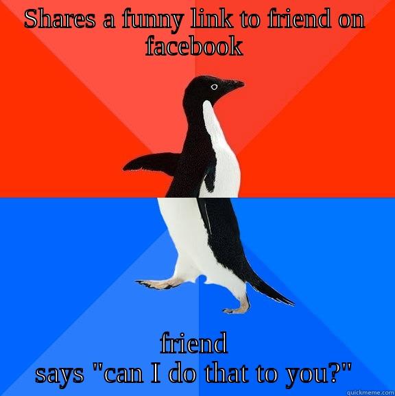 SHARES A FUNNY LINK TO FRIEND ON FACEBOOK FRIEND SAYS 