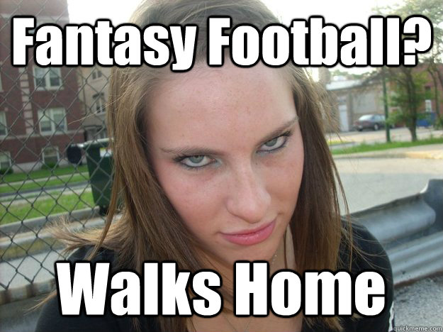 Fantasy Football? Walks Home  Impatient Emily