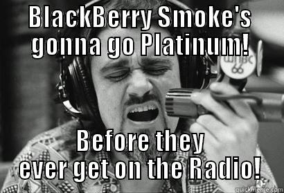 catchy title - BLACKBERRY SMOKE'S GONNA GO PLATINUM! BEFORE THEY EVER GET ON THE RADIO! Misc