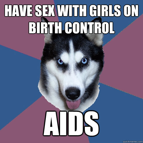 have sex with girls on birth control aids - have sex with girls on birth control aids  Creeper Canine