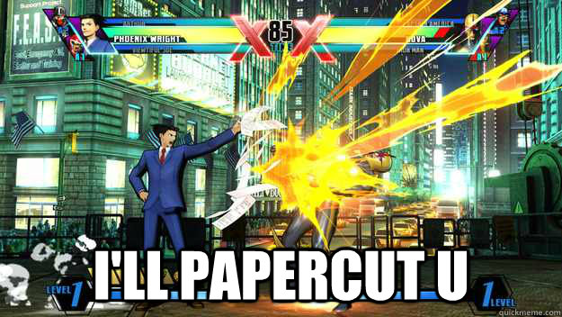 I'll papercut u  UMVC3 Phoenix Wright