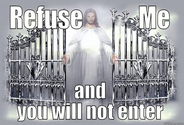 REFUSE            ME AND YOU WILL NOT ENTER Misc