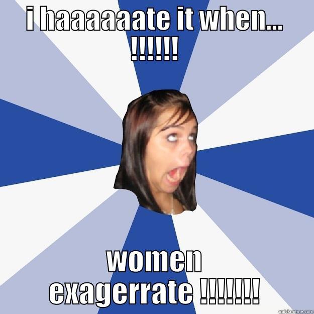 I HAAAAAATE IT WHEN... !!!!!! WOMEN EXAGERRATE !!!!!!! Annoying Facebook Girl