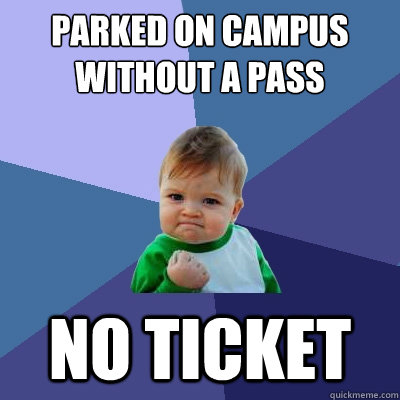 Parked on campus without a pass no ticket  Success Kid