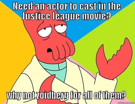 NEED AN ACTOR TO CAST IN THE JUSTICE LEAGUE MOVIE? WHY NOT ZOIDBERG FOR ALL OF THEM? Futurama Zoidberg 