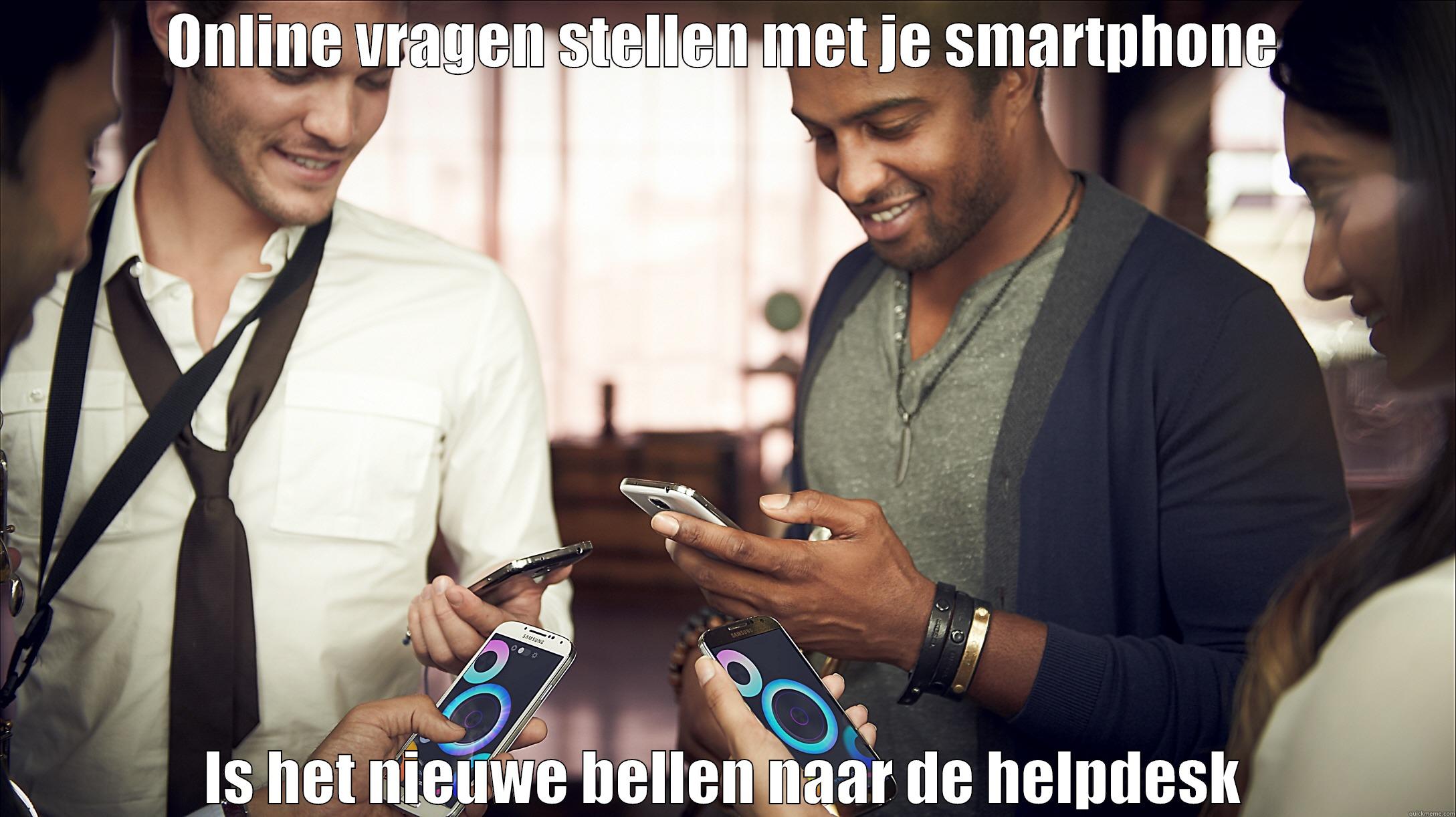 Helpdesk is zo 2014 - ONLINE VRAGEN STELLEN MET JE SMARTPHONE IS HET NIEUWE BELLEN NAAR DE HELPDESK Misc