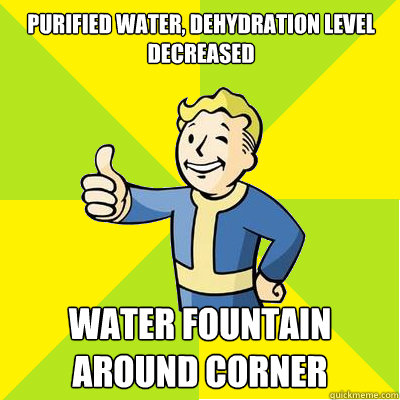 Purified water, dehydration level decreased Water fountain around corner - Purified water, dehydration level decreased Water fountain around corner  Fallout new vegas