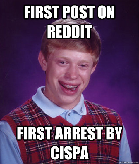 First post on reddit First arrest by cispa  Bad Luck Brian