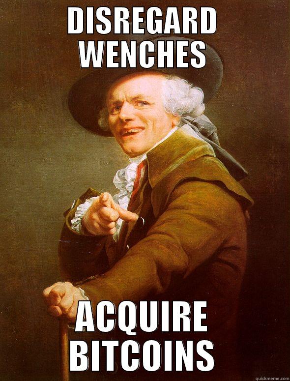 DISREGARD WENCHES ACQUIRE BITCOINS Joseph Ducreux