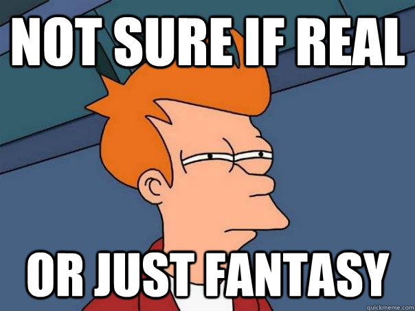 Not sure if real Or just fantasy - Not sure if real Or just fantasy  Futurama Fry