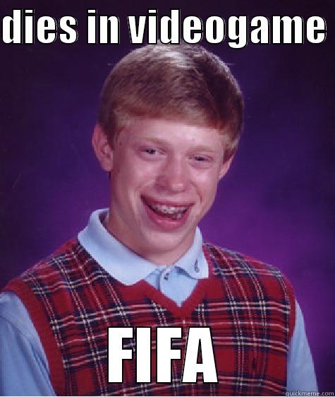 brian clumsy brian - DIES IN VIDEOGAME  FIFA Bad Luck Brian