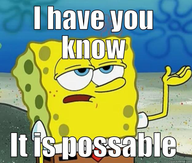 I HAVE YOU KNOW IT IS POSSABLE Tough Spongebob