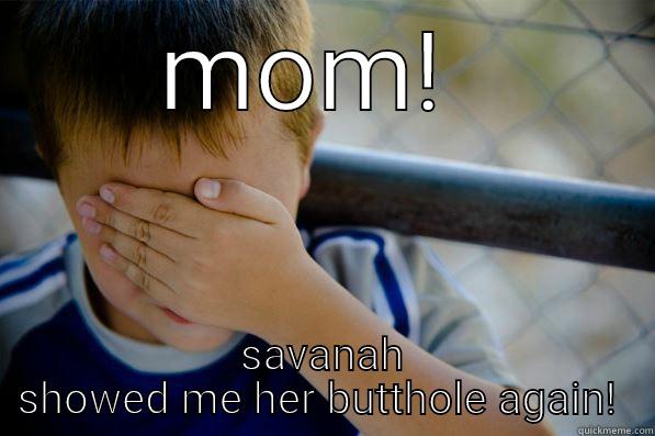 MOM!  SAVANAH SHOWED ME HER BUTTHOLE AGAIN!  Confession kid