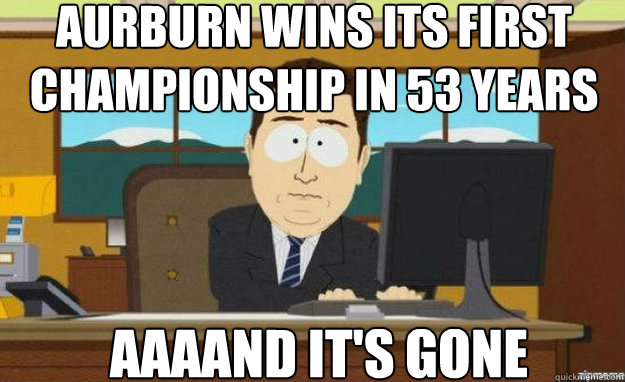 Aurburn wins its first championship in 53 years AAAAND IT'S gone  aaaand its gone