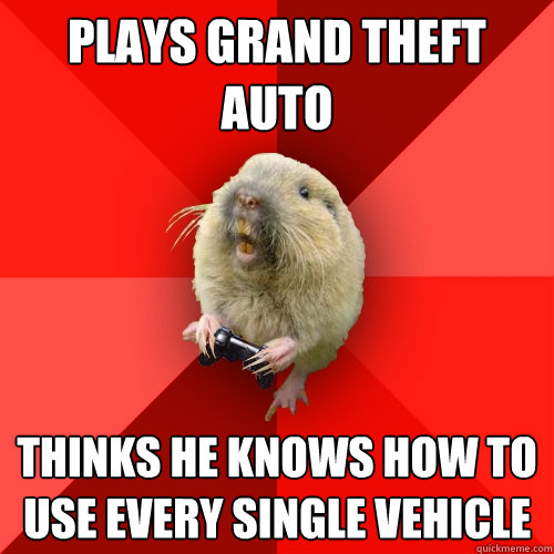 Plays grand theft auto Thinks he knows how to use every single vehicle - Plays grand theft auto Thinks he knows how to use every single vehicle  Gaming Gopher