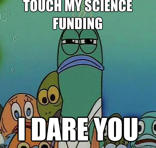 Touch my science funding I dare you - Touch my science funding I dare you  Serious fish SpongeBob