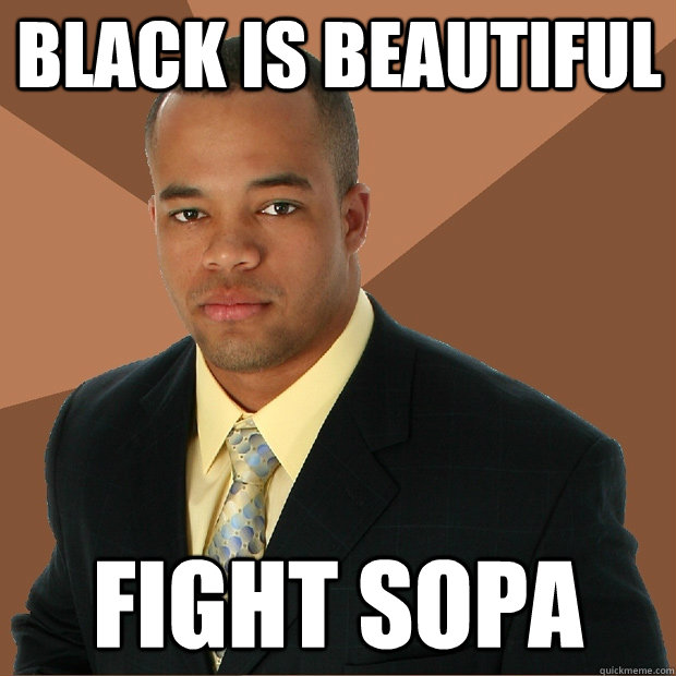 black is beautiful  fight SOPA  Successful Black Man