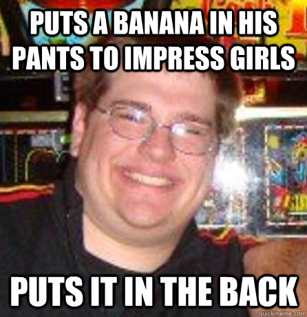 puts a banana in his pants to impress girls puts it in the back - puts a banana in his pants to impress girls puts it in the back  DOLLARDOLLARDOLLAR