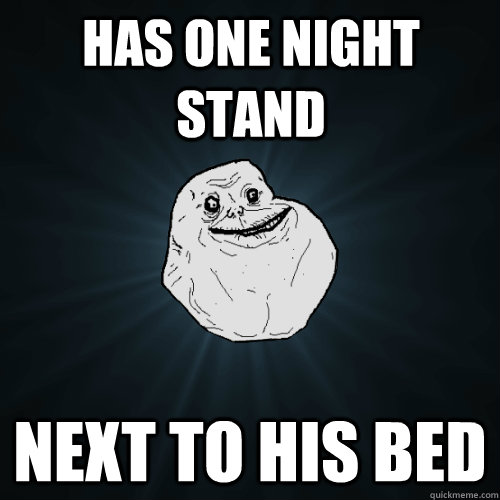 Has one night stand next to his bed - Has one night stand next to his bed  Forever Alone