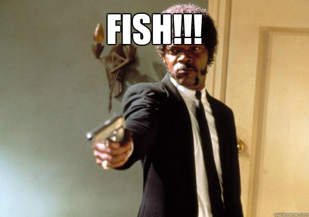 FISH!!!  Samuel L Jackson