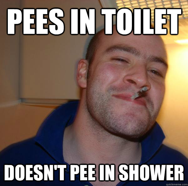 Pees in toilet doesn't pee in shower  Good Guy Greg 