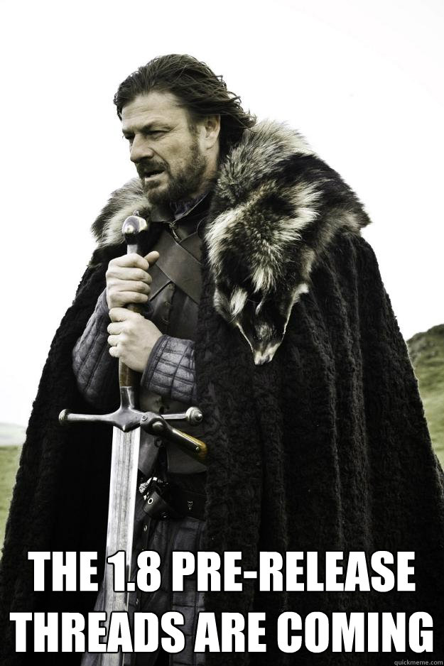  The 1.8 pre-release threads are coming  Winter is coming