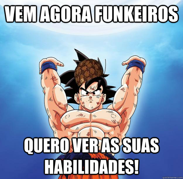 Vem agora funkeiros Quero ver as suas habilidades!  Scumbag Goku