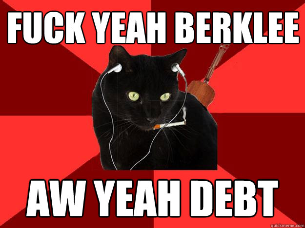 FUCK YEAH BERKLEE AW YEAH DEBT  Berklee Cat