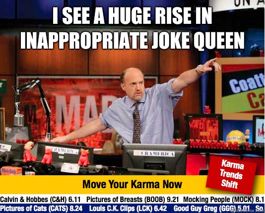 I see a huge rise in Inappropriate Joke Queen  - I see a huge rise in Inappropriate Joke Queen   Mad Karma with Jim Cramer