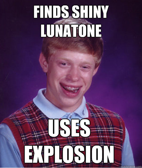 Finds shiny Lunatone Uses Explosion  Bad Luck Brian