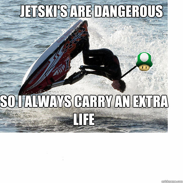 Jetski's are dangerous So I always carry an extra life - Jetski's are dangerous So I always carry an extra life  jetski