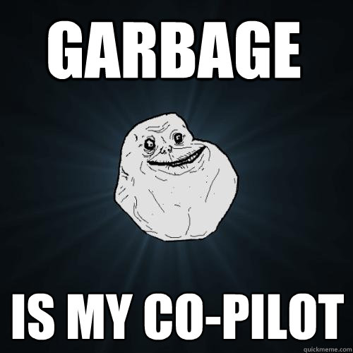 Garbage is my co-pilot - Garbage is my co-pilot  Forever Alone